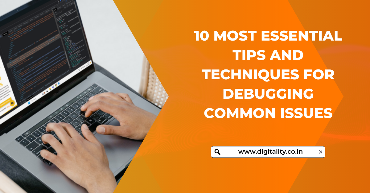 10 Most Essential Tips and Techniques for Debugging Common Issues