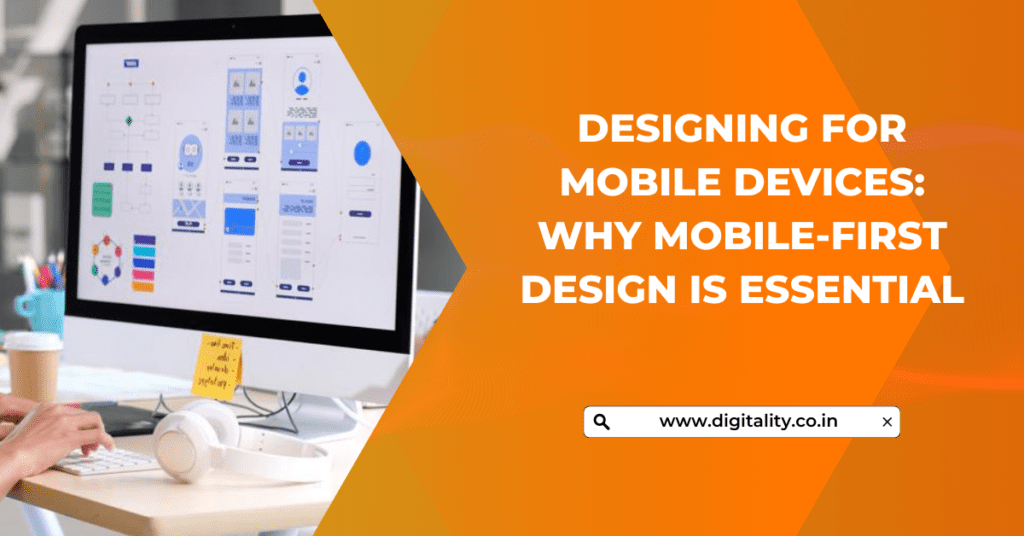 Designing for Mobile Devices Why Mobile-First Design is Essential