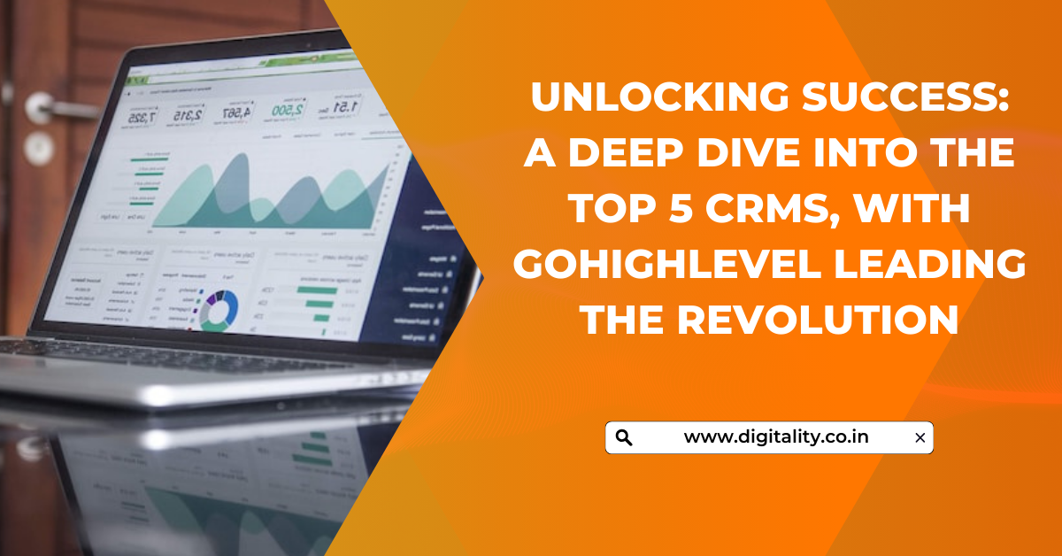 Unlocking Success: A Deep Dive into the Top 5 CRMs, with GoHighLevel Leading the Revolution